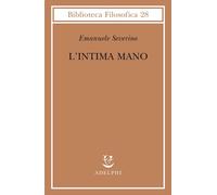 L'intima mano. Europa, filosofia, cristianesimo e destino - Severino Emanuele