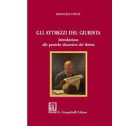 Gli attrezzi del giurista. Introduzione alle pratiche discorsive del diritto