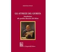 Gli attrezzi del giurista. Introduzione alle pratiche discorsive del diritto