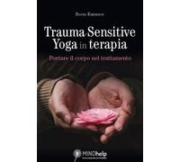 Trauma-Sensitive Yoga in terapia. Portare il corpo nel trattamento