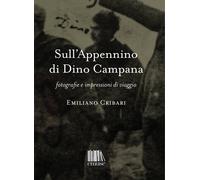 Libri Emiliano Cribari - Sull'appennino Di Dino Campana. Fotografie E Impression