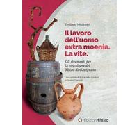 Libri Emiliano Migliorini - Il Lavoro Dell'uomo. La Vite. Gli Strumenti Per La V