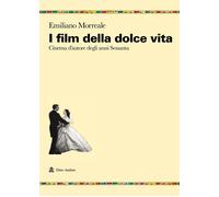 Libri Emiliano Morreale - I Film Della Dolce Vita. Cinema D'autore Degli Anni Se