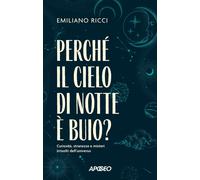Libri Emiliano Ricci - Perche Il Cielo Di Notte E Buio? Curiosita, Stranezze E M