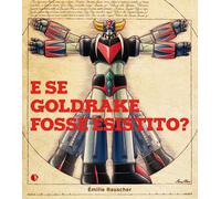 Libri Emilie Rauscher - E Se Goldrake Fosse Esistito?