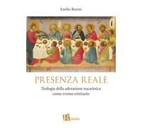 Libri Emilio Bettini - Presenza Reale. Teologia Della Adorazione Eucaristica Com