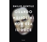 Libri Emilio Gentile - Quando Mussolini Non Era Il Duce