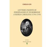 Libri Emilio Gin - Lettere Inedite Di Ferdinando IV Di Borbone A Maria Carolina
