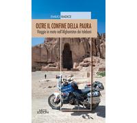 Libri Emilio Radice - Oltre Il Confine Della Paura. Viaggio In Moto Nell'afghani