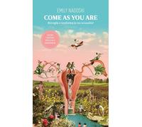 Libri Emily Nagoski - Come As You Are. Risveglia E Trasforma La Tua Sessualita