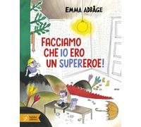 Libri Emma Adbåge - Facciamo che io ero un supereroe - 2021