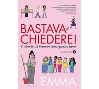 Libri Emma - Bastava Chiedere 10 Storie Di Femminismo Quotidiano