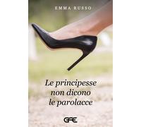 Libri Emma Russo - Le Principesse Non Dicono Le Parolacce