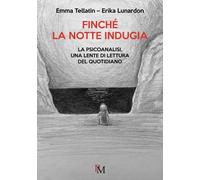 Libri Emma Tellatin / Lunardon Erika - Finche La Notte Indugia. La Psicoanalisi,