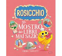 Il Rosicchio. Il mostro dei libri mai sazio. Ediz. a colori - Yarlett Emma