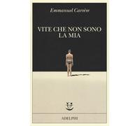 Libri Emmanuel CarrÃ¨re - Vite Che Non Sono La Mia