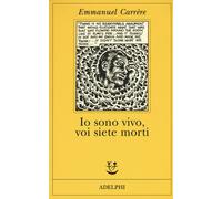 Libri Emmanuel Carrère - Io Sono Vivo, Voi Siete Morti