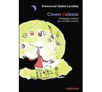Emmanuel Gallot-Lavallée – Clown celeste – Pedagogia creativa per un teatro comico