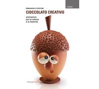 Libri Emmanuele Forcone - Cioccolato Creativo. Animazioni Per La Vetrina E Le Fe