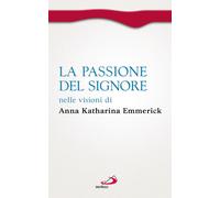 Libri Emmerick Anna K. / Brentano Clemens M. - La Passione Del Signore Nelle Vis