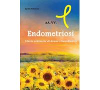 Libri Endometriosi. Storie Ordinarie Di Donne Straordinarie