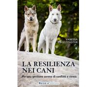 Libri Engelstädter Vanessa - La Resilienza Nei Cani. Per Una Gestione Serena Di