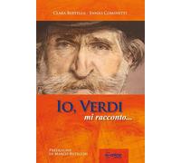 Libri Ennio Cominetti - Io, Verdi, mi racconto... - 2013