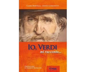 Libri Ennio Cominetti - Io, Verdi, mi racconto... - 2013
