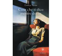 Libri Enrica Tesio - Cose Che Ti Dico Mentre Dormi