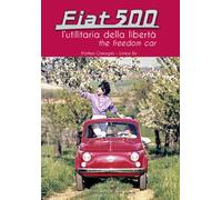 Libri Enrico Bo - Fiat 500. L'utilitaria della libertà - 2019