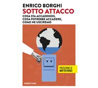 Sotto attacco. Cosa sta accadendo, cosa potrebbe accadere, come ne usciremo