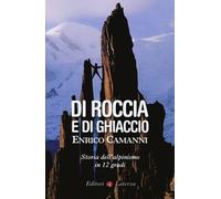 Di roccia e di ghiaccio. Storia dell'alpinismo in 12 gradi
