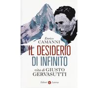 Il desiderio di infinito. Vita di Giusto Gervasutti