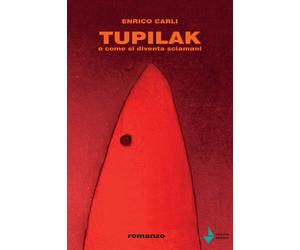 Libri Enrico Carli - Tupilak. O come si diventa sciamani - 2020