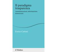 Il paradigma trasparenza. Amministrazioni, informazione, democrazia