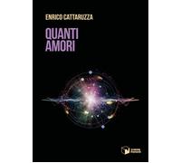 Libri Enrico Cattaruzza - Quanti amori - 2023 (Voci)
