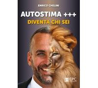 Libri Enrico Chelini - Autostima +++. Diventa chi sei - 2023