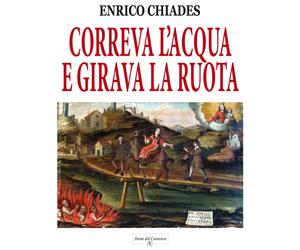 Libri Enrico Chiades - Correva l'acqua e girava la ruota - 2019