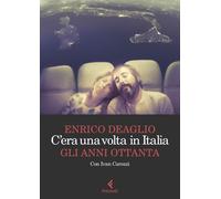 Libri Enrico Deaglio / Ivan Carozzi - C'era Una Volta In Italia. Gli Anni Ottant