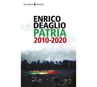 Libri Enrico Deaglio - Patria 2010-2020 - 2020 (Serie bianca)