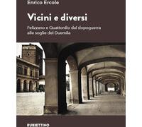 Libri Enrico Ercole - Vicini E Diversi. Felizzano E Quattordio Dal Dopoguerra Al