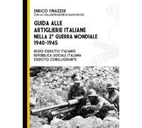 Libri Enrico Finazzer - Guida Alle Artiglierie Italiane Nella Seconda Guerra Mon