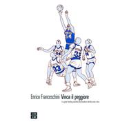 Vinca il peggiore. La più bella partita di basket della mia vita