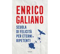 Libri Enrico Galiano - Scuola Di Felicita Per Eterni Ripetenti