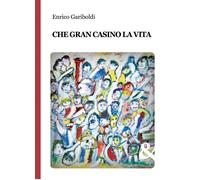 Libri Enrico Gariboldi - Che Gran Casino La Vita