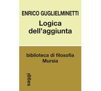 Libri Enrico Guglielminetti - Logica dell'aggiunta - 2020