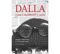 Dalla. Come è profondo il mare. Viaggio nell'anima di un grande poeta - Im...