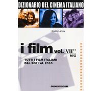 Dizionario del cinema italiano. I film. Vol. 72: Tutti i film italiani dal 2001 al 2010. M-Z.
