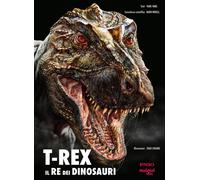 Libri Enrico Lavagno - T-Rex. Il re dei dinosauri - 2025