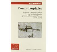Libri Enrico Lusso - Domus Hospitales. Ricoveri Per Viandanti E Poveri Nei Terri